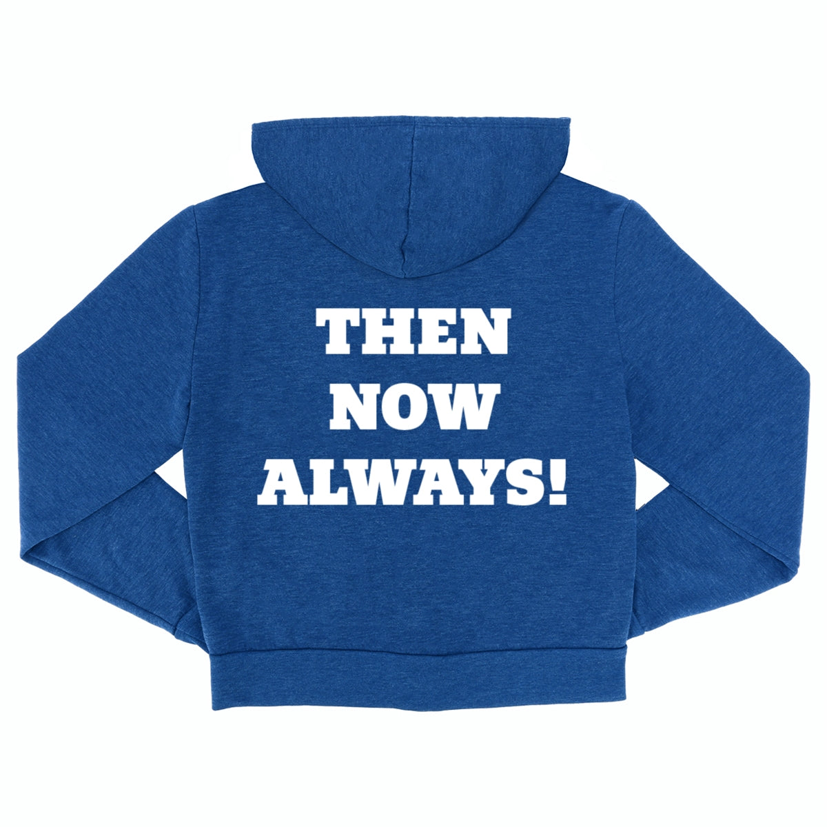 Blue hooded sweatshirt with white text on the back reading THEN NOW ALWAYS